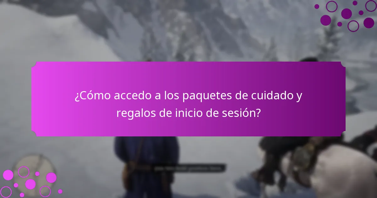 ¿Cómo accedo a los paquetes de cuidado y regalos de inicio de sesión?