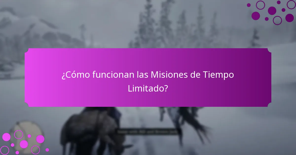 ¿Cómo funcionan las Misiones de Tiempo Limitado?