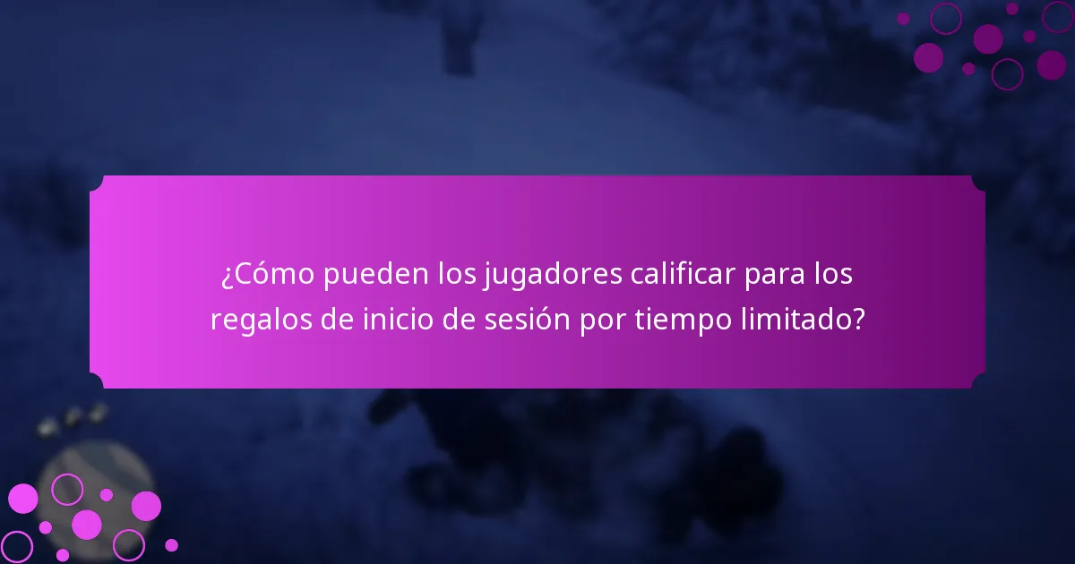 ¿Cómo pueden los jugadores calificar para los regalos de inicio de sesión por tiempo limitado?