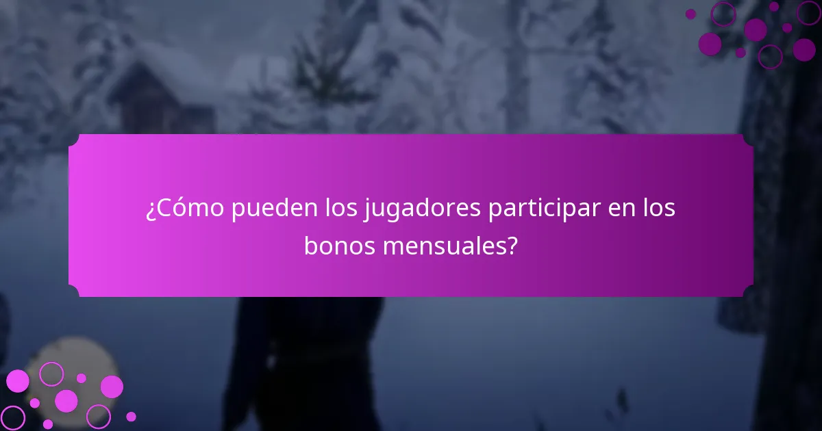 ¿Cómo pueden los jugadores participar en los bonos mensuales?