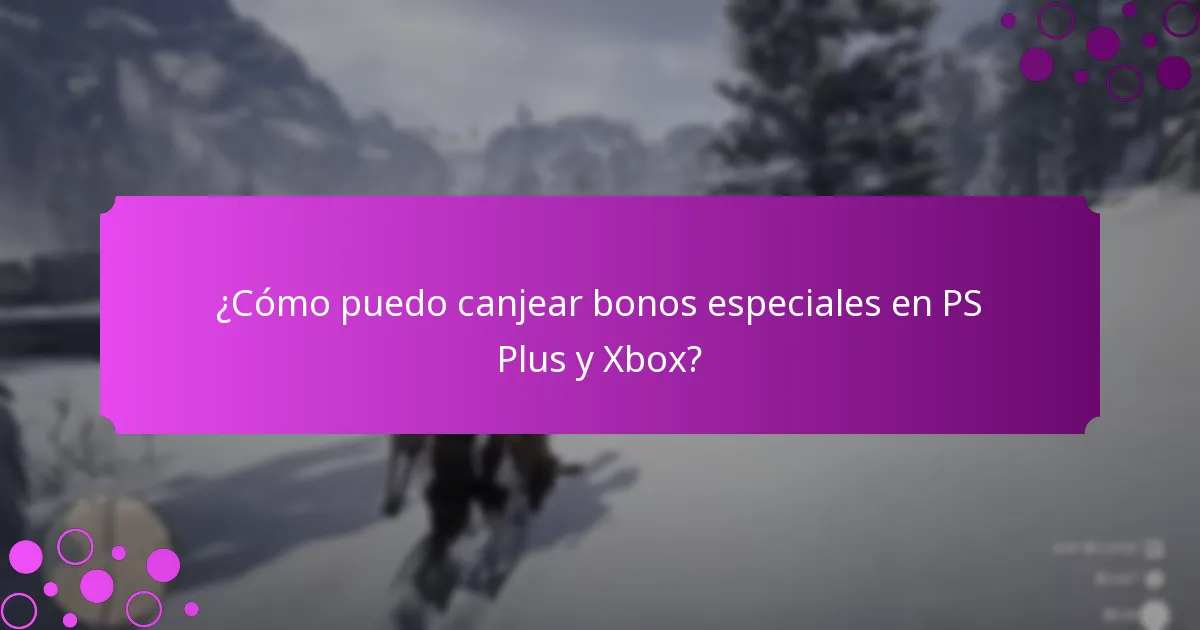 ¿Cómo puedo canjear bonos especiales en PS Plus y Xbox?