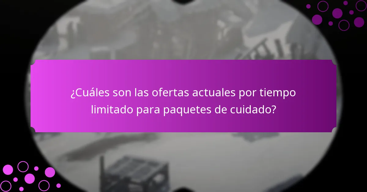 ¿Cuáles son las ofertas actuales por tiempo limitado para paquetes de cuidado?