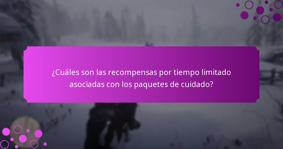 ¿Cuáles son las recompensas por tiempo limitado asociadas con los paquetes de cuidado?