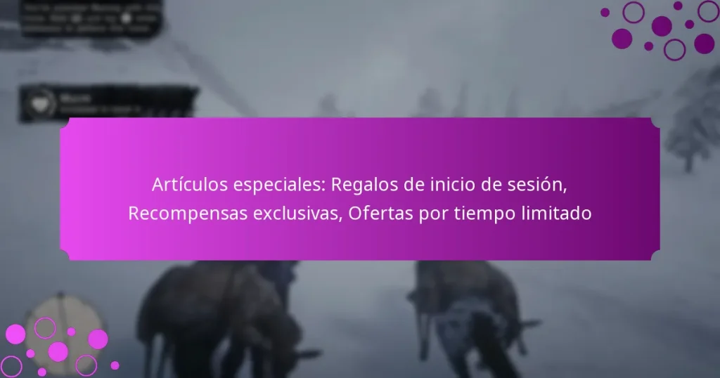featured-image-articulos-especiales-regalos-de-inicio-de-sesion-recompensas-eclusivas-ofertas-por-tiempo-limitado