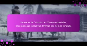 featured-image-paquetes-de-cuidado-artculos-especiales-recompensas-eclusivas-ofertas-por-tiempo-limitado