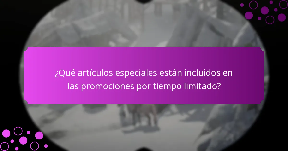 ¿Qué artículos especiales están incluidos en las promociones por tiempo limitado?