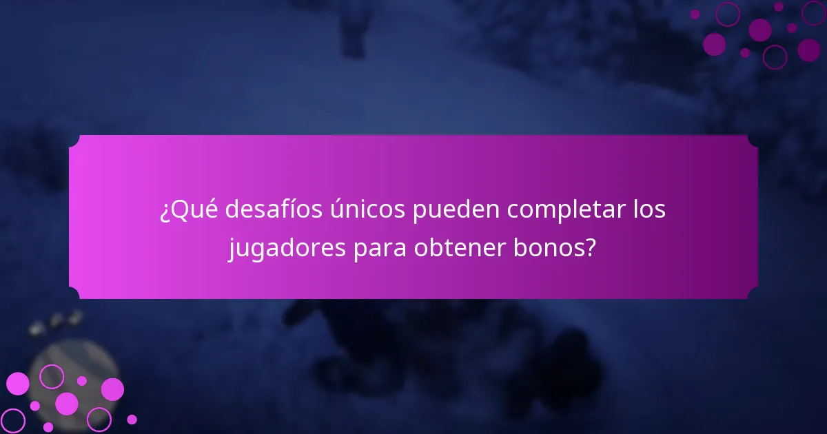¿Qué desafíos únicos pueden completar los jugadores para obtener bonos?