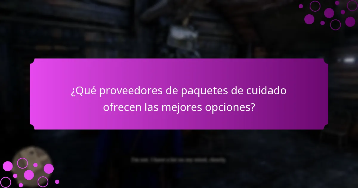 ¿Cómo evalúo las opciones de paquetes de cuidado?